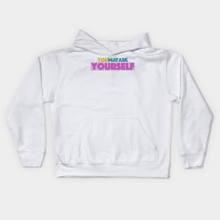 You May Ask Yourself Kids Hoodie